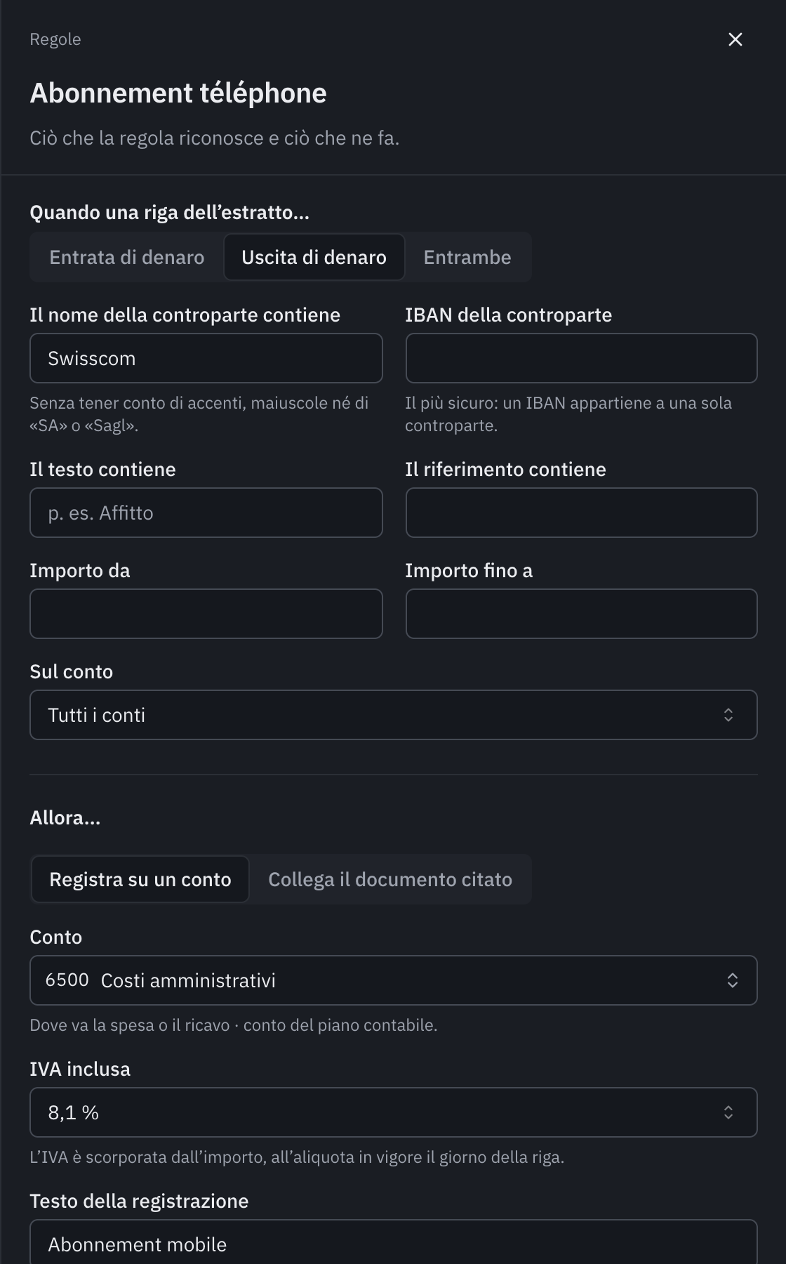 Il modulo della regola Abbonamento telefono: uscita di denaro, il nome della controparte contiene Swisscom, registrare sul conto 6500 Costi amministrativi, con l’IVA all’8,1 % inclusa e il testo della registrazione.