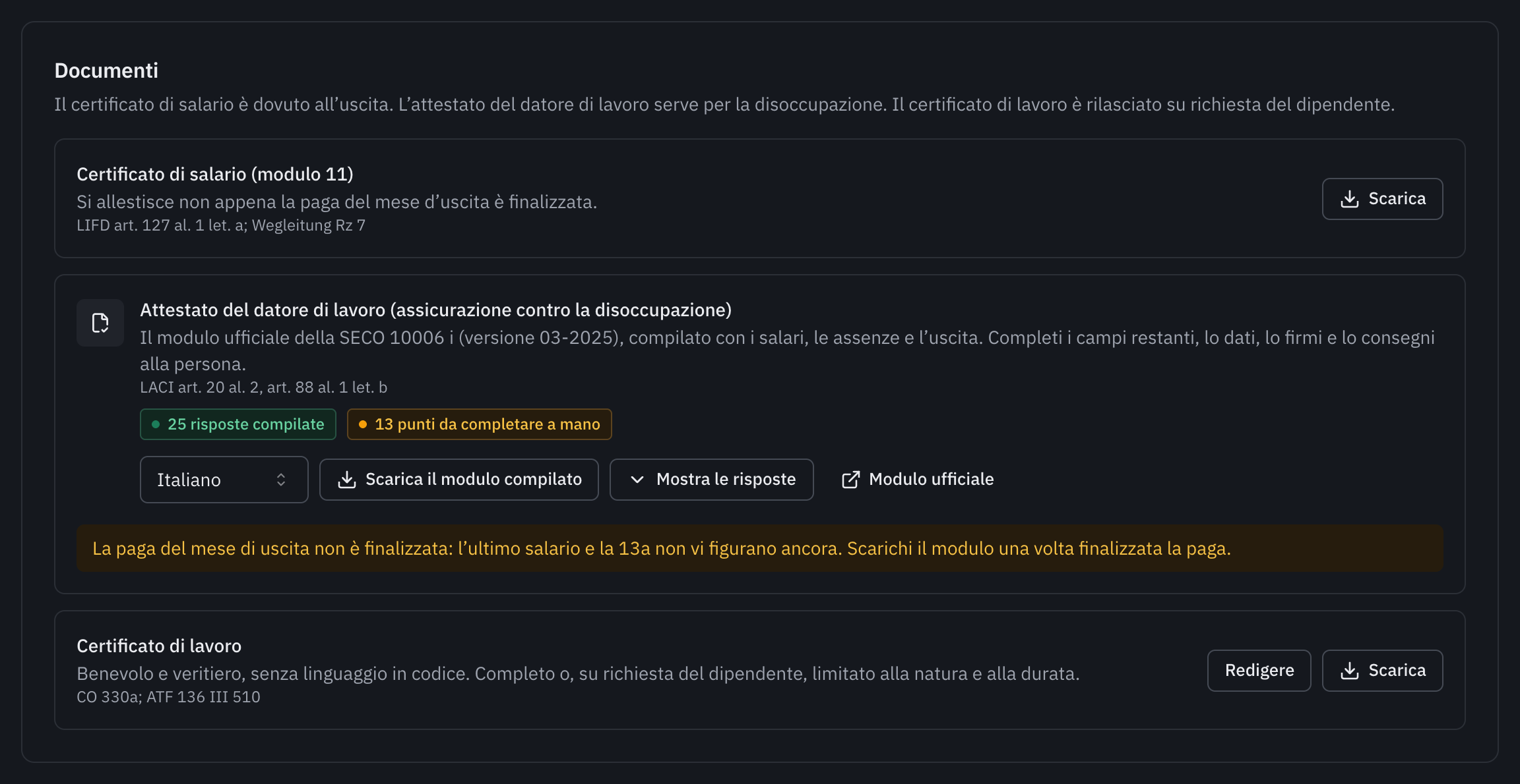 I documenti dell’uscita: il certificato di salario, che si allestisce appena la paga d’uscita è finalizzata, l’attestato del datore di lavoro per l’assicurazione contro la disoccupazione, il modulo ufficiale 10006 compilato, e il certificato di lavoro.
