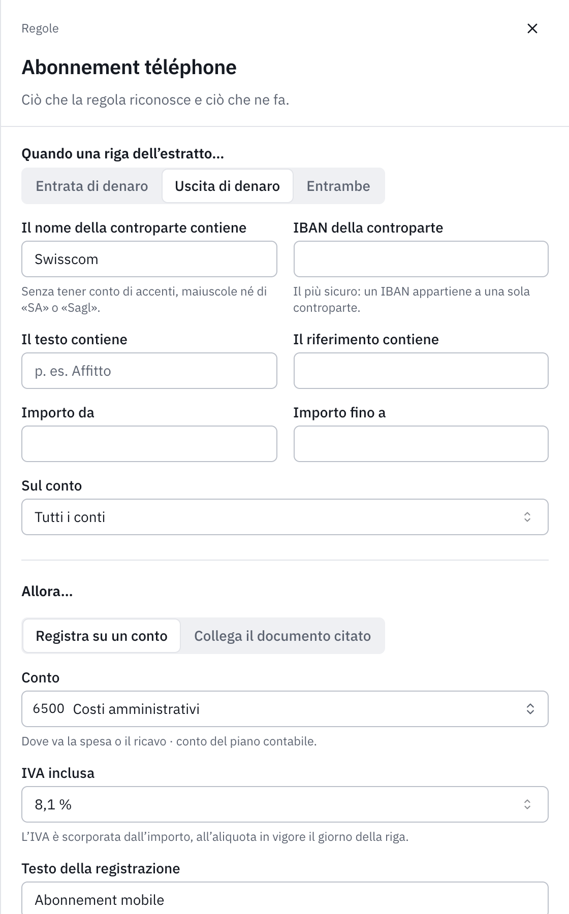 Il modulo della regola Abbonamento telefono: uscita di denaro, il nome della controparte contiene Swisscom, registrare sul conto 6500 Costi amministrativi, con l’IVA all’8,1 % inclusa e il testo della registrazione.