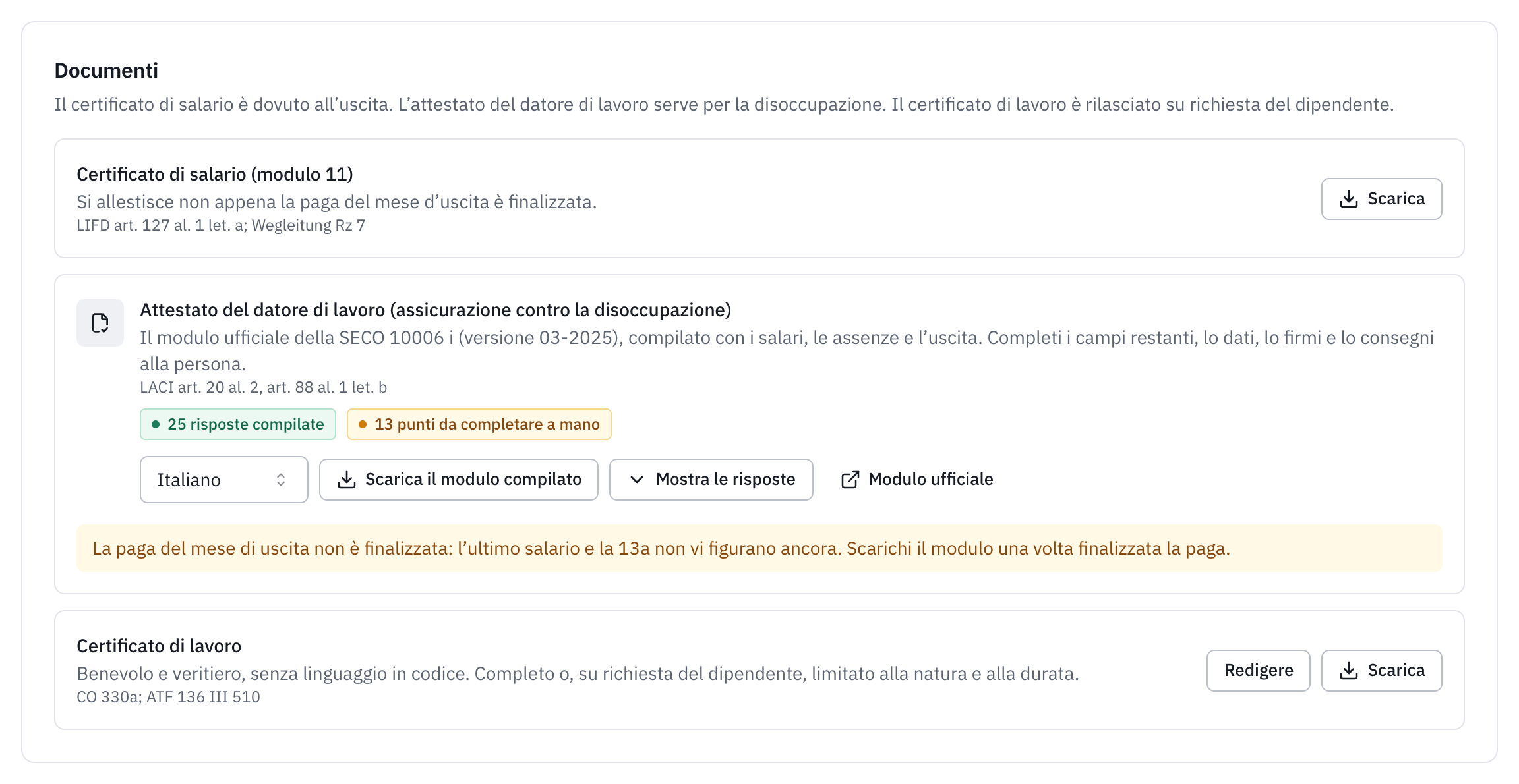 I documenti dell’uscita: il certificato di salario, che si allestisce appena la paga d’uscita è finalizzata, l’attestato del datore di lavoro per l’assicurazione contro la disoccupazione, il modulo ufficiale 10006 compilato, e il certificato di lavoro.