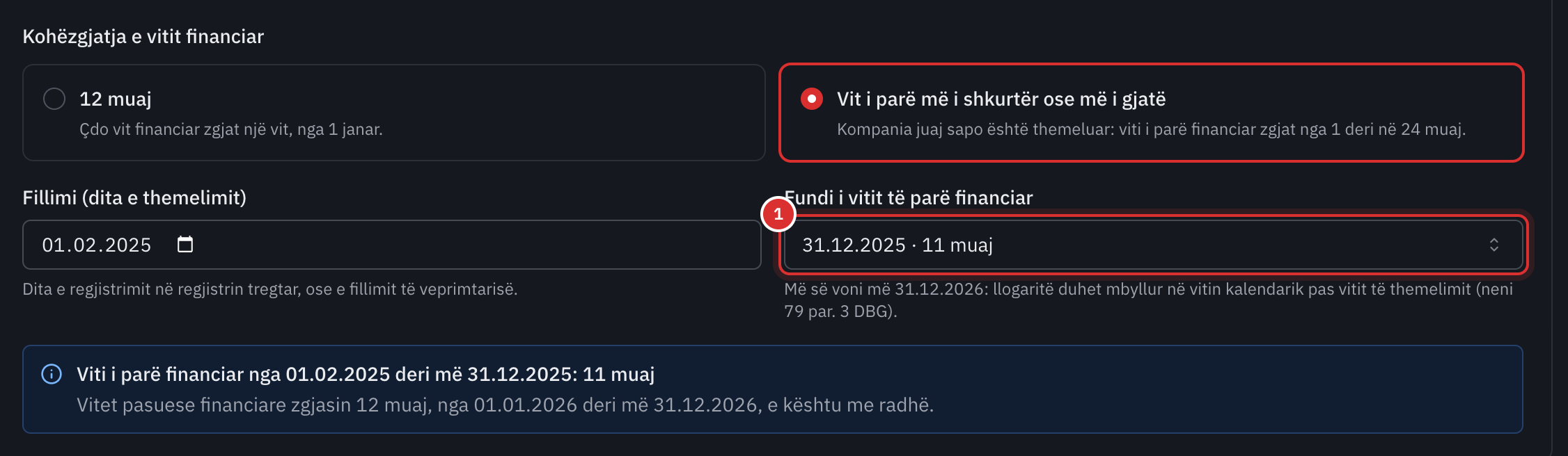 Viti juaj i parë financiar: Vit i parë më i shkurtër ose më i gjatë i zgjedhur, nga 01.02.2025 deri më 31.12.2025, pra 11 muaj.
