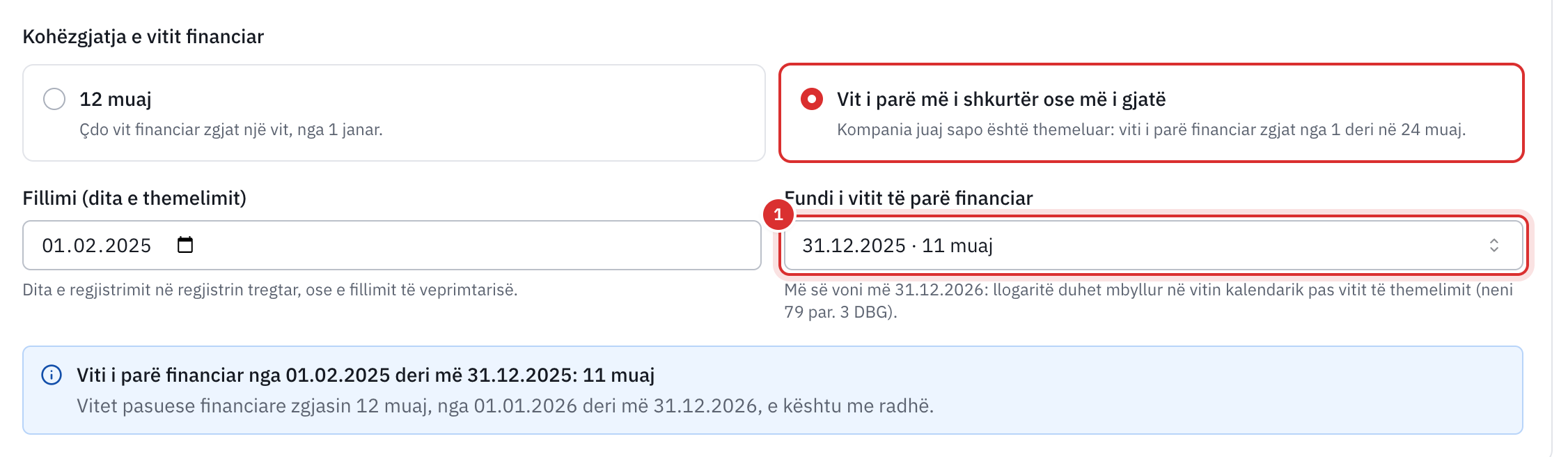 Viti juaj i parë financiar: Vit i parë më i shkurtër ose më i gjatë i zgjedhur, nga 01.02.2025 deri më 31.12.2025, pra 11 muaj.