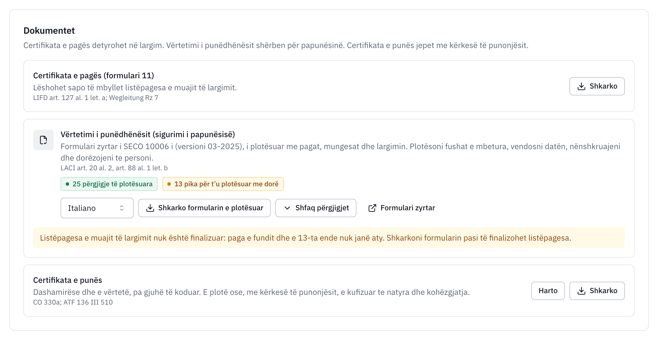 Dokumentet e largimit: certifikata e pagës, që lëshohet sapo mbyllet listëpagesa e daljes, vërtetimi i punëdhënësit për sigurimin e papunësisë, formulari zyrtar 10006 i plotësuar, dhe certifikata e punës.